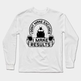 I Don't Make Excuses I Make Results Gym Long Sleeve T-Shirt